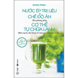 Nước Ép Trị Liệu Và Chế Độ Ăn Theo Phương Pháp Cơ Thể Tự Chữa Lành