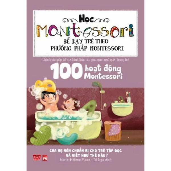 Học Montessori Để Dạy Trẻ Theo Phương Pháp Montessori - 100 Hoạt Động Montessori: Cha Mẹ Nên Chuẩn Bị Cho Trẻ Tập Đọc Và Viết Như Thế Nào?