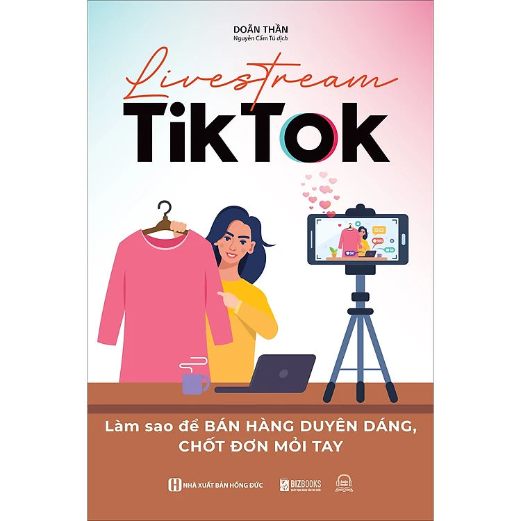 Livestream TikTok: Làm sao để bán hàng duyên dáng, chốt đơn mỏi tay