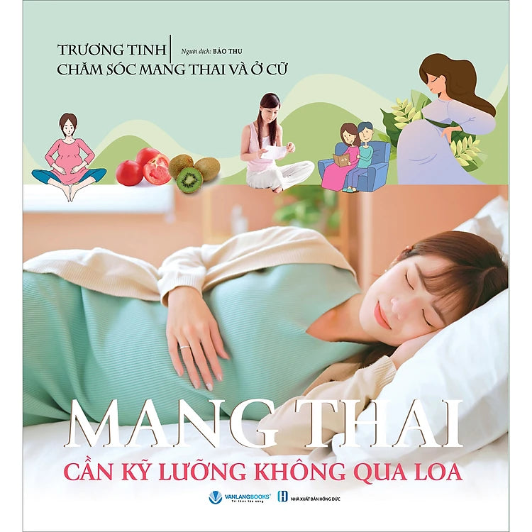 Chăm Sóc Mang Thai Và Ở Cữ - Mang Thai Cần Kỹ Lưỡng Không Qua Loa