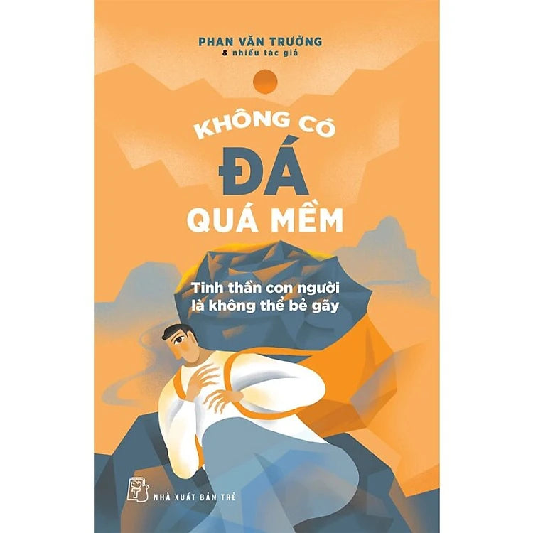 Không có đá quá mềm - Tinh thần con người là không thể bẻ gãy