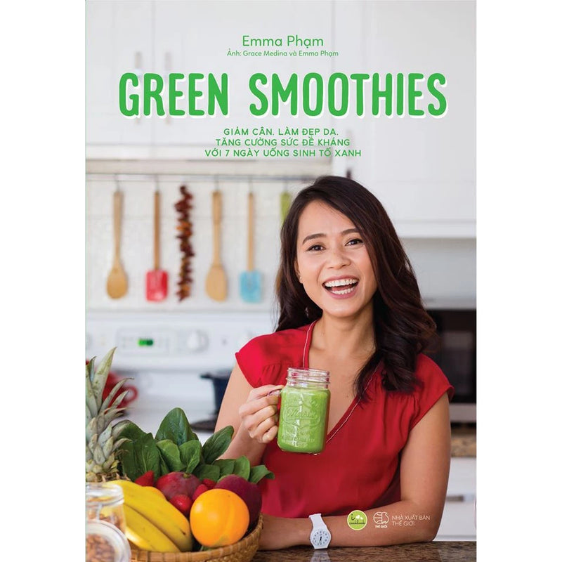 Green Smoothies - Giảm Cân, Làm Đẹp Da, Tăng Cường Sức Đề Kháng Với 7 Ngày Uống Sinh Tố Xanh