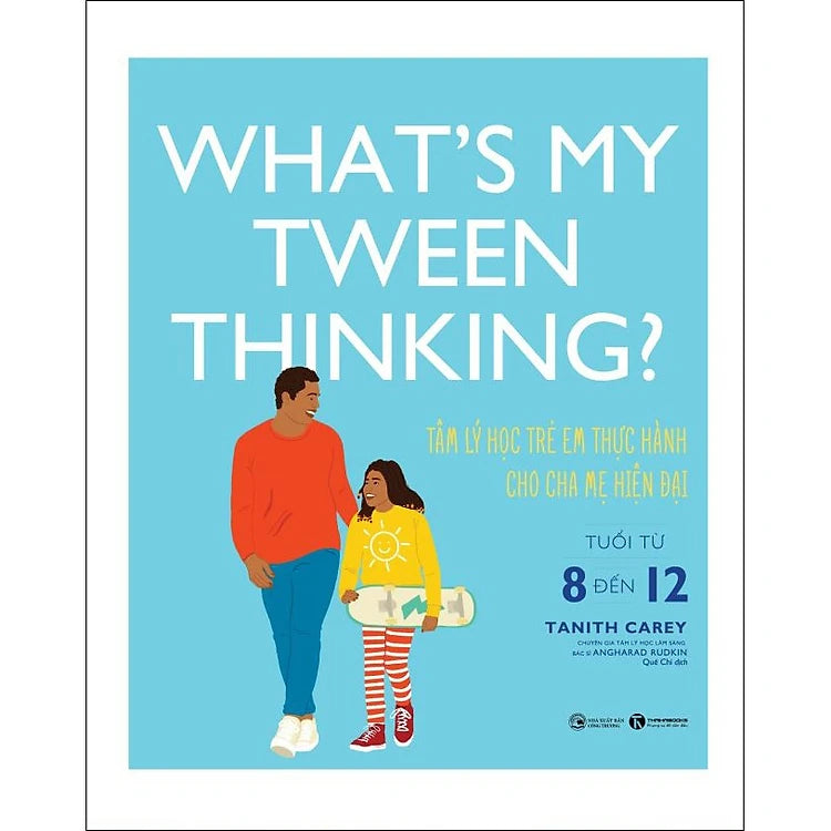 What's My Tween Thinking ? Tâm Lý Học Trẻ Em Thực Hành Cho Cha Mẹ Hiện Đại Có Con Tuổi Từ 8 Đến 12