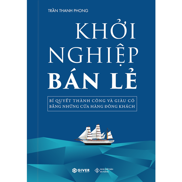 Khởi Nghiệp Bán Lẻ - Bí Quyết Thành Công Và Giàu Có Bằng Những Cửa Hàng Đông Khách - Công Thức Kinh Doanh Và Quản Lý Cửa Hàng Hiệu Quả