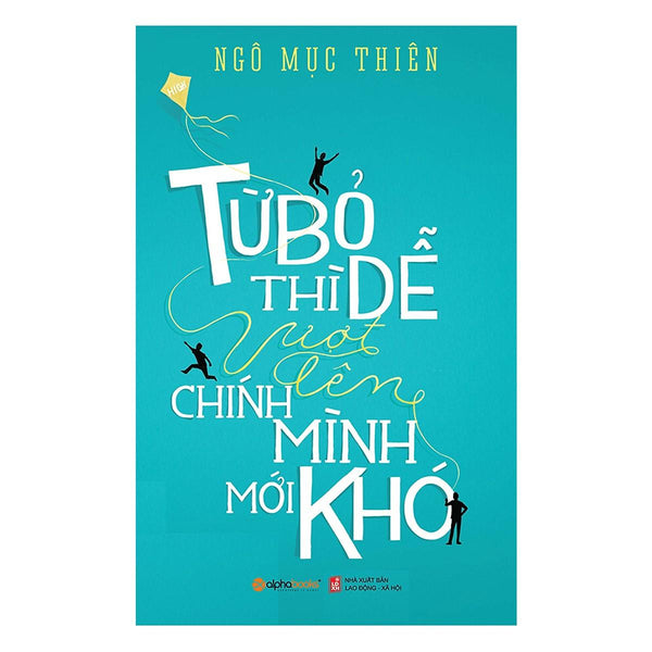 Từ Bỏ Thì Dễ, Vượt Lên Chính Mình Mới Khó