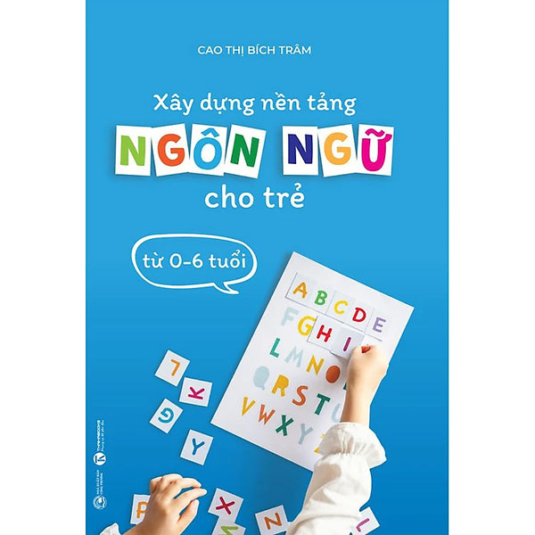 Xây Dựng Nền Tảng Ngôn Ngữ Cho Trẻ Từ 0-6 tuổi