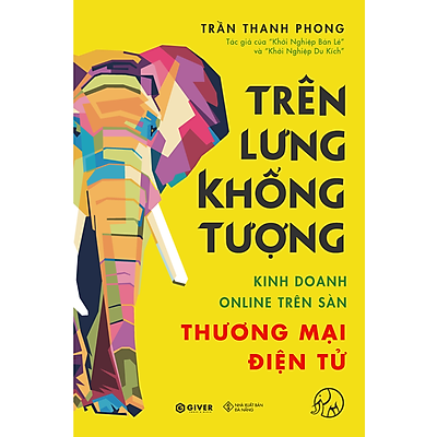 Trên Lưng Khổng Tượng - Kinh Doanh Online Trên Sàn Thương Mại Điện Tử - Khởi Nghiệp Với Bán Hàng Qua Mạng và Nhãn Hàng Riêng