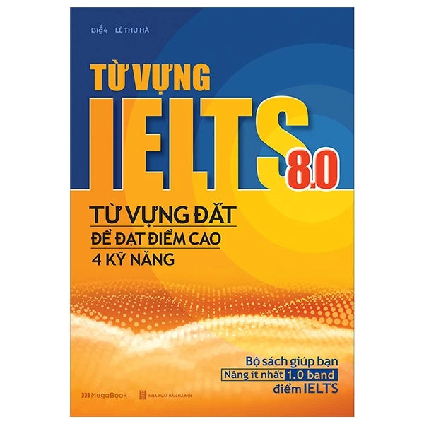 Từ Vựng IELTS 8.0 - Từ Vựng Đắt Để Đạt Điểm Cao 4 Kỹ Năng