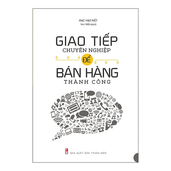 Giao Tiếp Chuyên Nghiệp Để Bán Hàng Thành Công (Tái Bản)