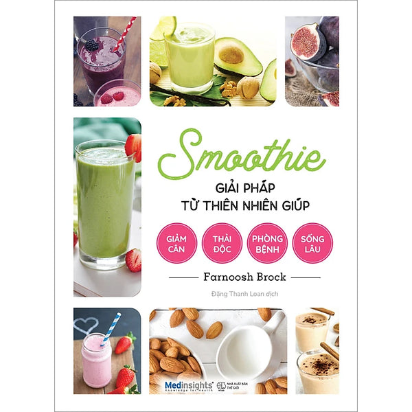 Smoothie Giải Pháp Từ Thiên Nhiên Giúp Giảm Cân, Thải Độc, Phòng Bệnh, Sống Lâu