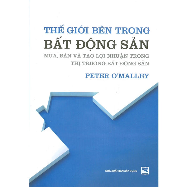 Sách - Thế Giới Bên Trong Bất Động Sản - Mua, Bán Và Tạo Lợi Nhuận Trong Thị Trường Bất Động Sản