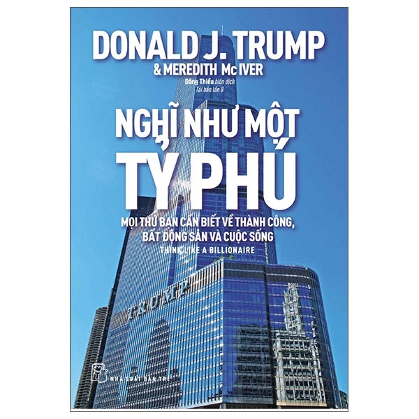 Nghĩ Như Một Tỷ Phú - Mọi Thứ Bạn Cần Biết Về Thành Công, Bất Động Sản Và Cuộc Sống