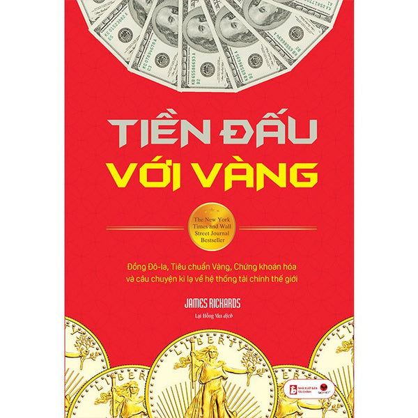 Tiền Đấu Với Vàng (Tái Bản): Đồng Đô-La, Tiêu Chuẩn Vàng, Chứng Khoán Hóa Và Câu Chuyện Kì Lạ Về Hệ Thống Tài Chính Thế Giới