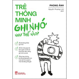 Trẻ Thông Minh Ghi Nhớ Như Thế Nào