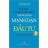 Rón Rén Gửi Tiền Tiết Kiệm Không Bằng Mạnh Dạn Đầu Tư