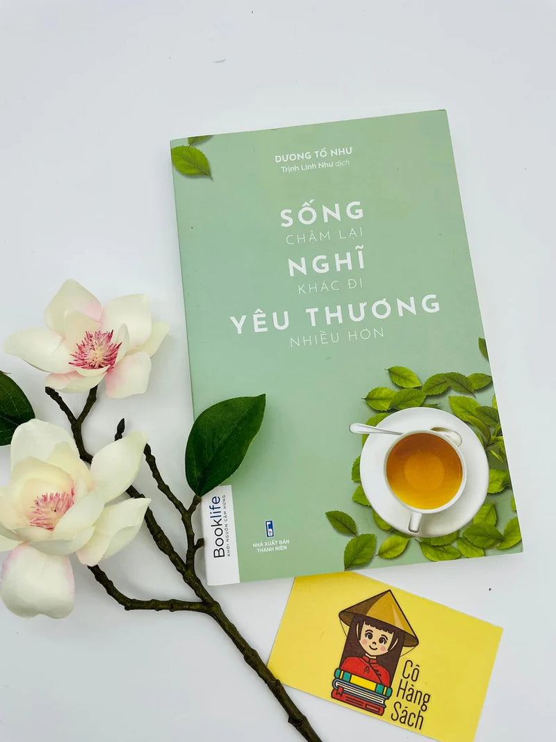 Sống Chậm Lại, Nghĩ Khác Đi, Yêu Thương Nhiều Hơn