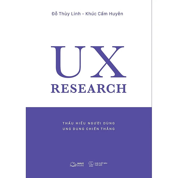 UX RESEARCH Thấu Hiểu Người Dùng, Ung Dung Chiến Thắng