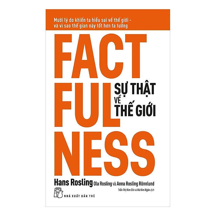 Factfulness - Sự Thật Về Thế Giới: Mười Lý Do Khiến Ta Hiểu Sai Về Thế Giới