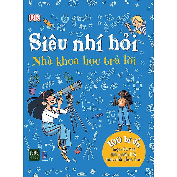 Siêu Nhí Hỏi Nhà Khoa Học Trả Lời - 100 Bí Ẩn Mọi Đứa Trẻ Đều Muốn Hỏi Một Nhà Khoa Học