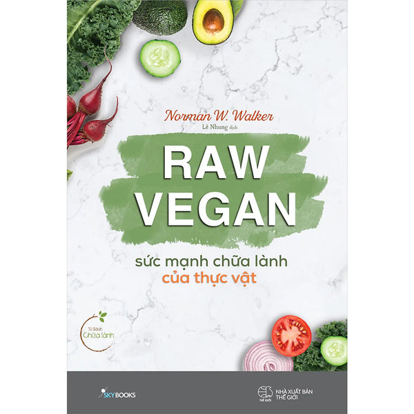 Raw Vegan – Sức Mạnh Chữa Lành Của Thực Vật